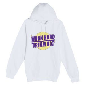 Work Hard Dream Big Premium Pullover Hoodie