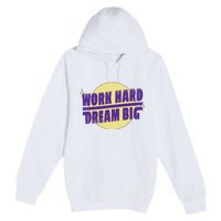 Work Hard Dream Big Premium Pullover Hoodie