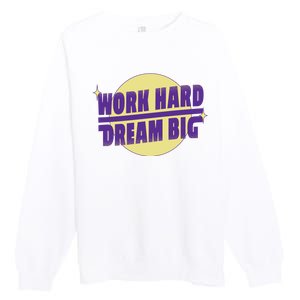 Work Hard Dream Big Premium Crewneck Sweatshirt