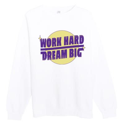 Work Hard Dream Big Premium Crewneck Sweatshirt