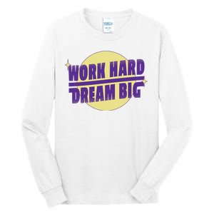 Work Hard Dream Big Tall Long Sleeve T-Shirt