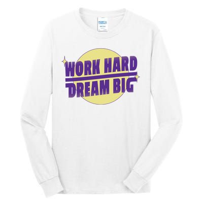 Work Hard Dream Big Tall Long Sleeve T-Shirt