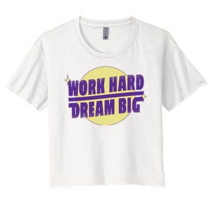 Work Hard Dream Big Women's Crop Top Tee