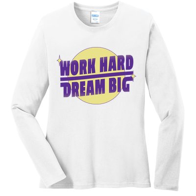 Work Hard Dream Big Ladies Long Sleeve Shirt