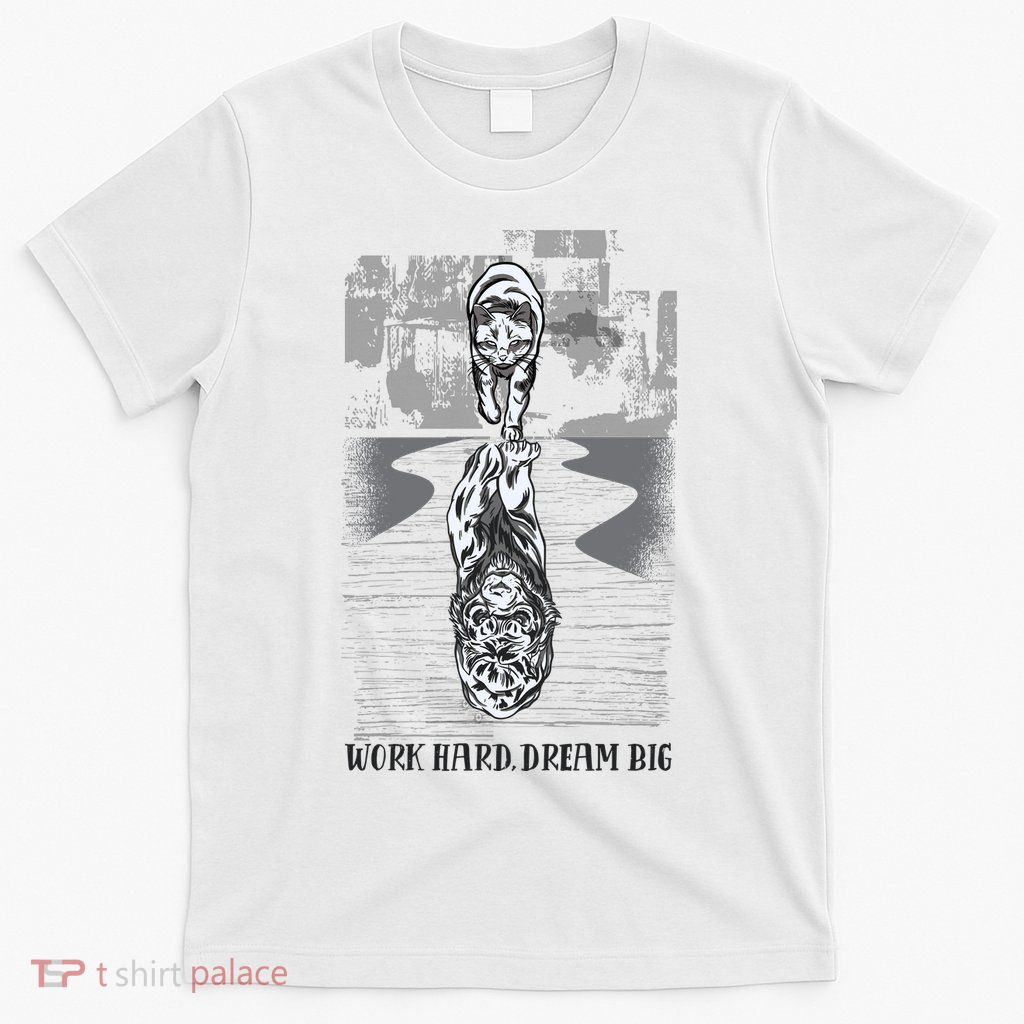 Work Hard Dream Big Tiger T-Shirt