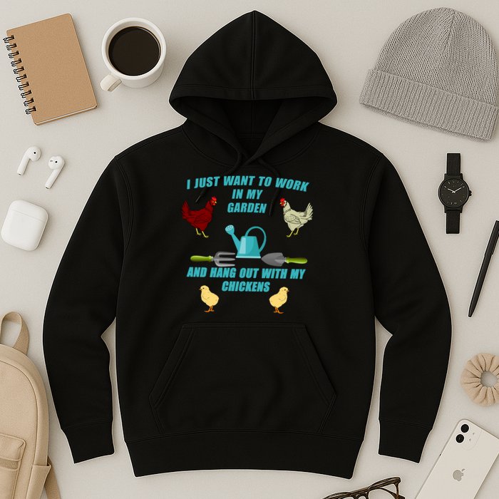 Work In My Garden Hang Out With My Chickens Hoodie