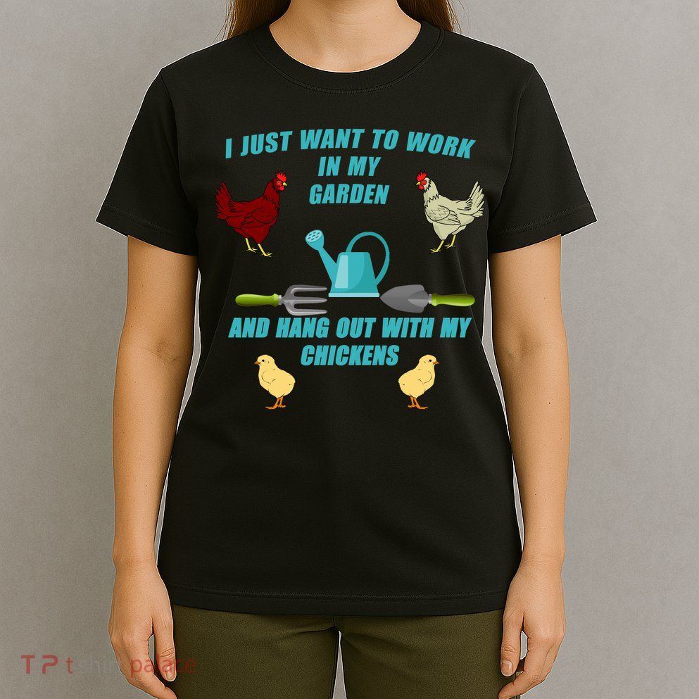 Work In My Garden Hang Out With My Chickens T-Shirt