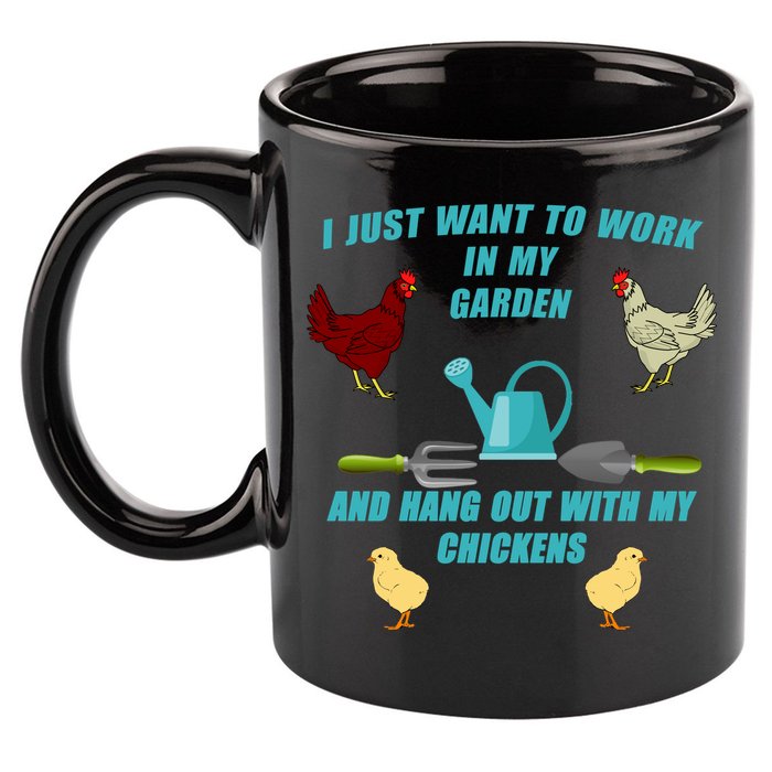 Work In My Garden Hang Out With My Chickens 11oz C Handle Ceramic Mug