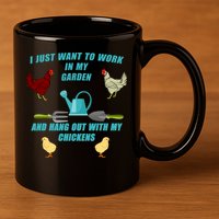 Work In My Garden Hang Out With My Chickens 11oz C Handle Ceramic Mug