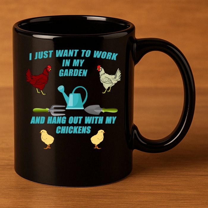 Work In My Garden Hang Out With My Chickens 11oz C Handle Ceramic Mug