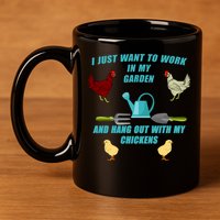 Work In My Garden Hang Out With My Chickens 11oz C Handle Ceramic Mug