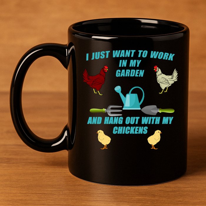 Work In My Garden Hang Out With My Chickens 11oz C Handle Ceramic Mug