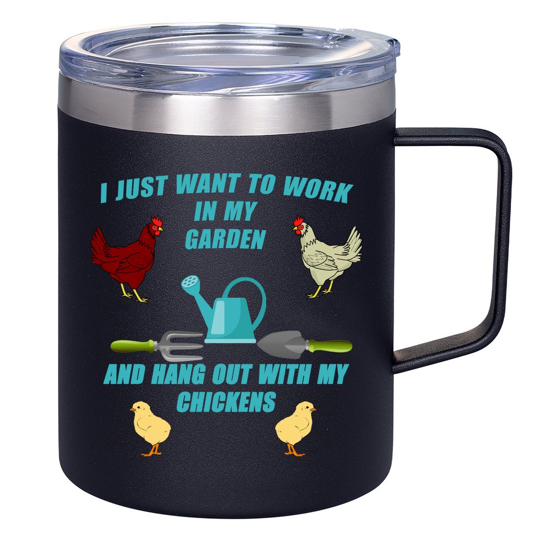 Work In My Garden Hang Out With My Chickens 12oz Stainless Steel Coffee Mug