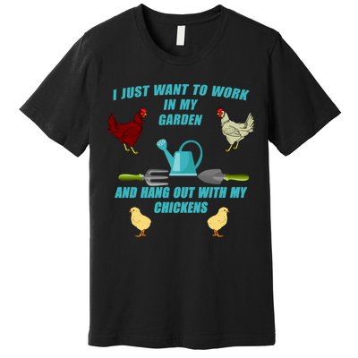Work In My Garden Hang Out With My Chickens Premium T-Shirt