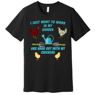 Work In My Garden Hang Out With My Chickens Premium T-Shirt