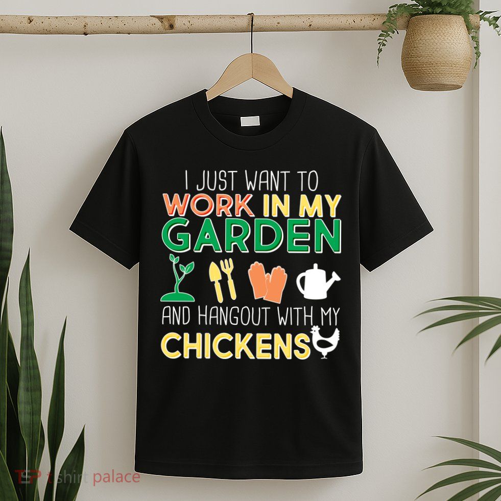 Work In My Garden Hangout With My Chickens T-Shirt