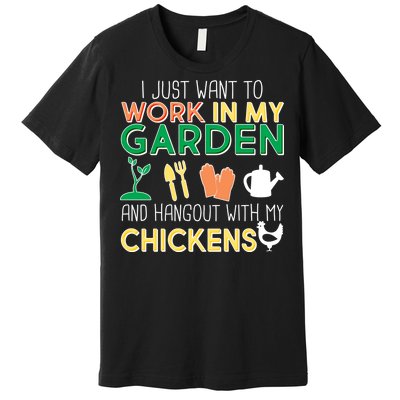 Work In My Garden Hangout With My Chickens Premium T-Shirt