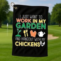 Work In My Garden Hangout With My Chickens Golf Towel