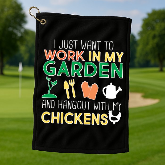 Work In My Garden Hangout With My Chickens Golf Towel