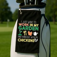 Work In My Garden Hangout With My Chickens Golf Towel