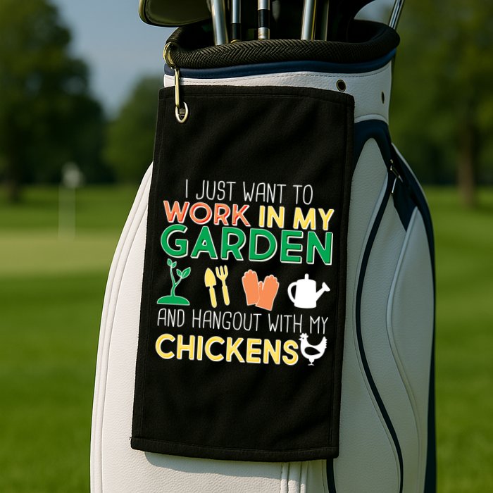 Work In My Garden Hangout With My Chickens Golf Towel