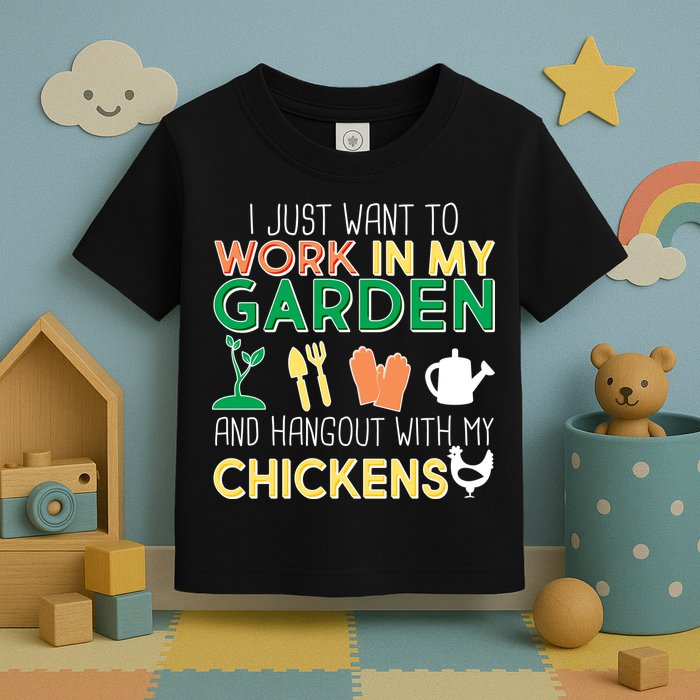 Work In My Garden Hangout With My Chickens Toddler T-Shirt
