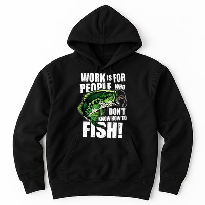 Work Is For People Who Don't Know How To Fish Hoodie