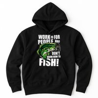 Work Is For People Who Don't Know How To Fish Hoodie