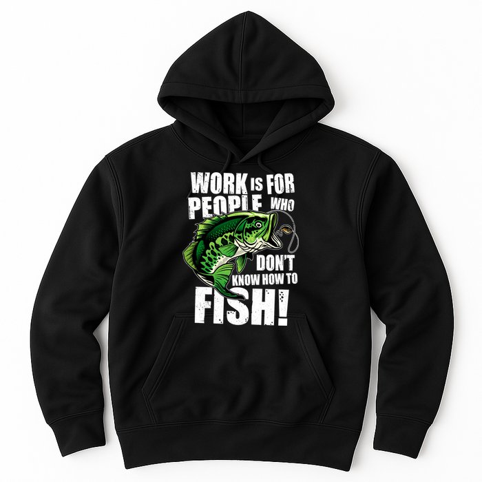 Work Is For People Who Don't Know How To Fish Hoodie