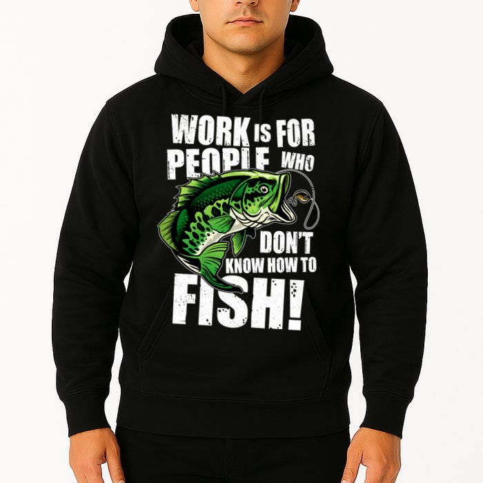 Work Is For People Who Don't Know How To Fish Hoodie