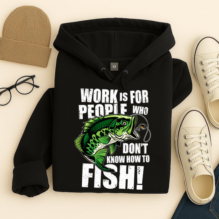 Work Is For People Who Don't Know How To Fish Hoodie