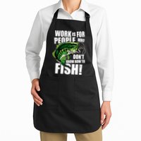 Work Is For People Who Don't Know How To Fish Apron