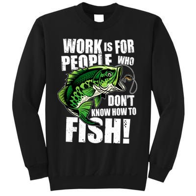 Work Is For People Who Don't Know How To Fish Sweatshirt