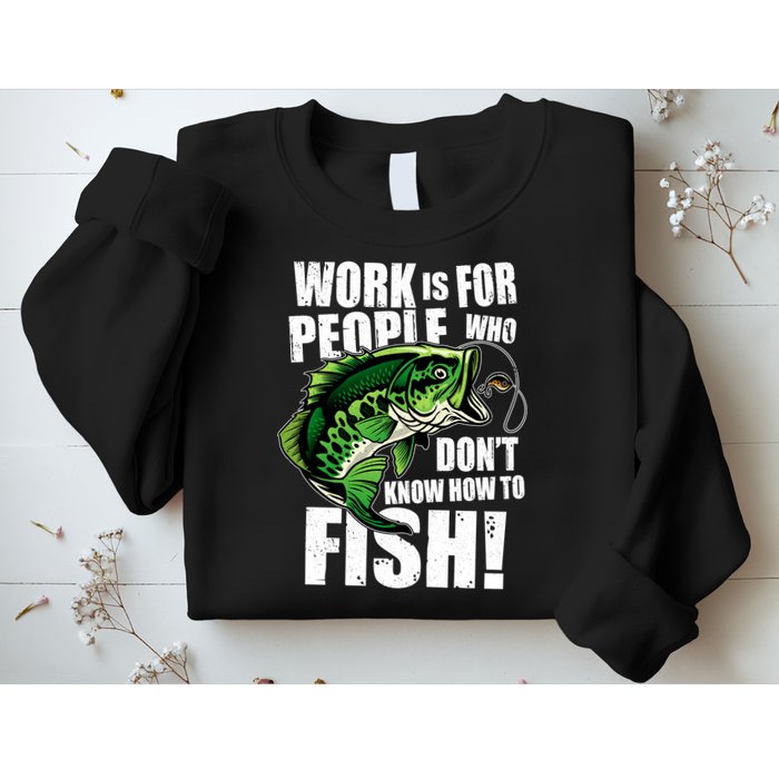 Work Is For People Who Don't Know How To Fish Sweatshirt