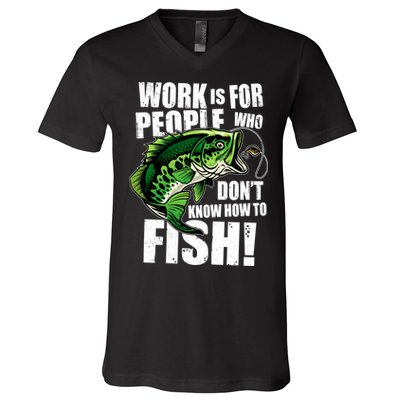 Work Is For People Who Don't Know How To Fish V-Neck T-Shirt