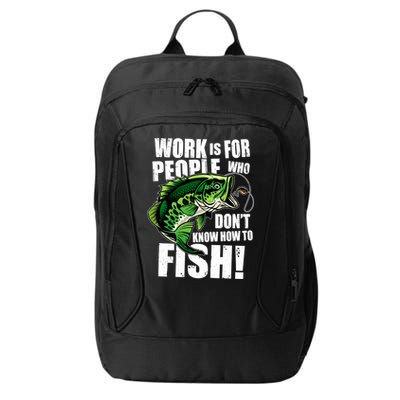 Work Is For People Who Don't Know How To Fish City Backpack