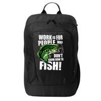 Work Is For People Who Don't Know How To Fish City Backpack