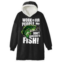 Work Is For People Who Don't Know How To Fish Hooded Wearable Blanket