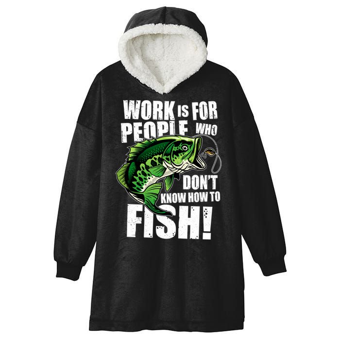 Work Is For People Who Don't Know How To Fish Hooded Wearable Blanket