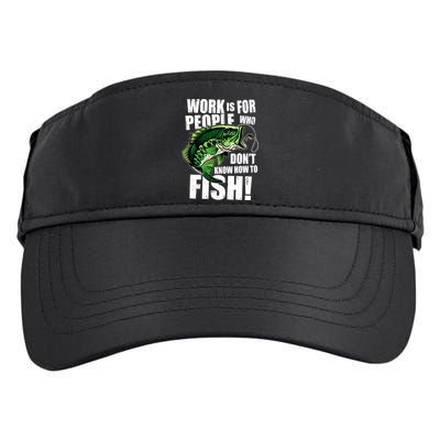 Work Is For People Who Don't Know How To Fish Adult Drive Performance Visor