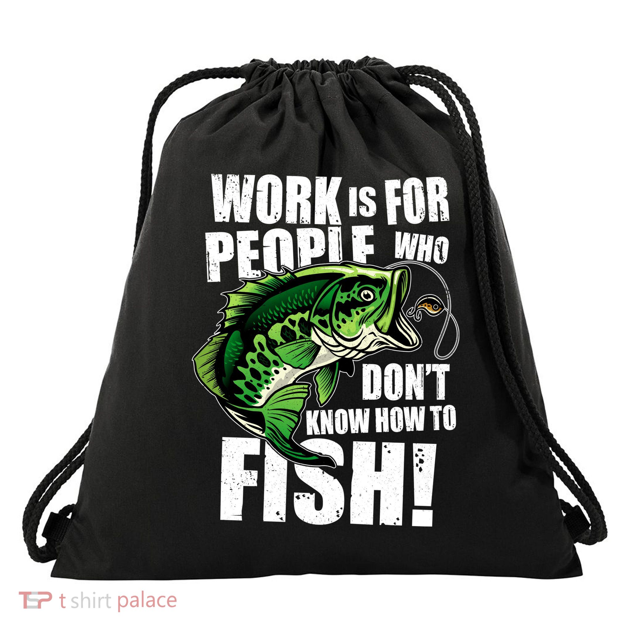 Work Is For People Who Don't Know How To Fish Drawstring Bag