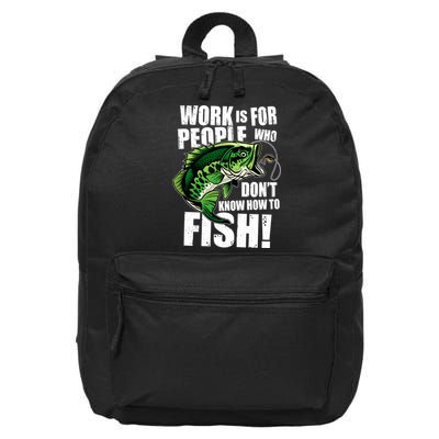 Work Is For People Who Don't Know How To Fish 16 in Basic Backpack