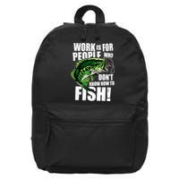 Work Is For People Who Don't Know How To Fish 16 in Basic Backpack