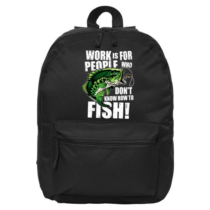 Work Is For People Who Don't Know How To Fish 16 in Basic Backpack