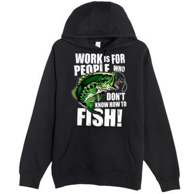 Work Is For People Who Don't Know How To Fish Premium Pullover Hoodie