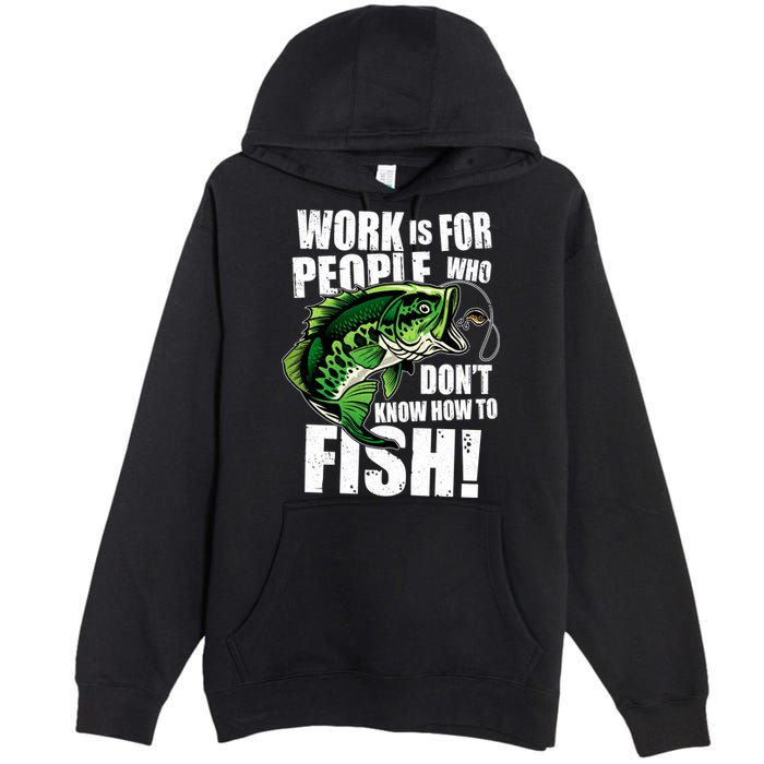 Work Is For People Who Don't Know How To Fish Premium Pullover Hoodie