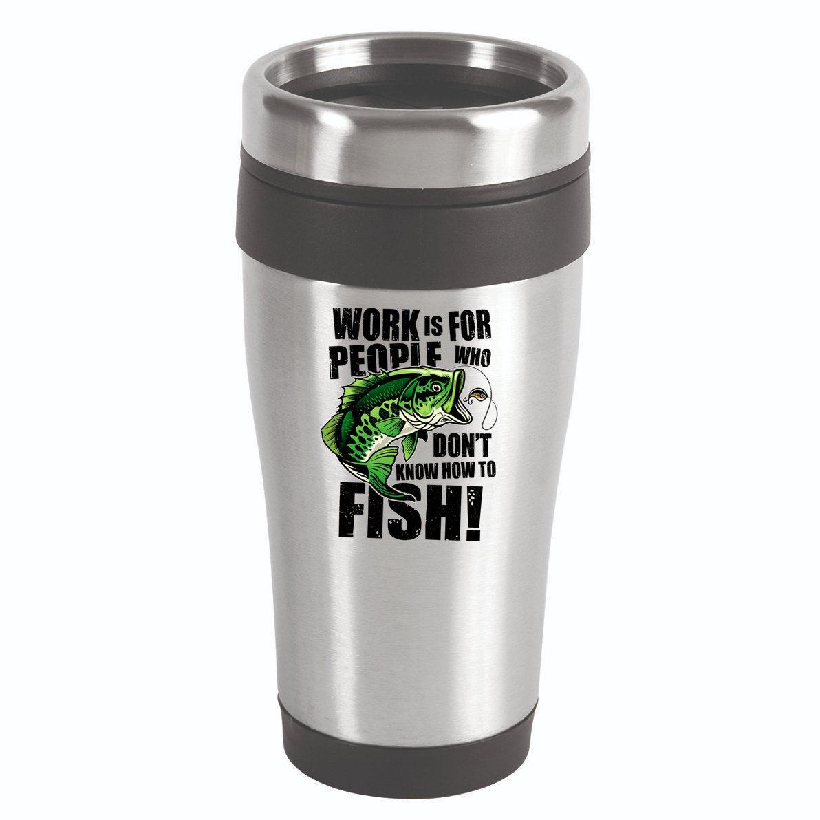 Work Is For People Who Don't Know How To Fish 16oz Travel Tumbler