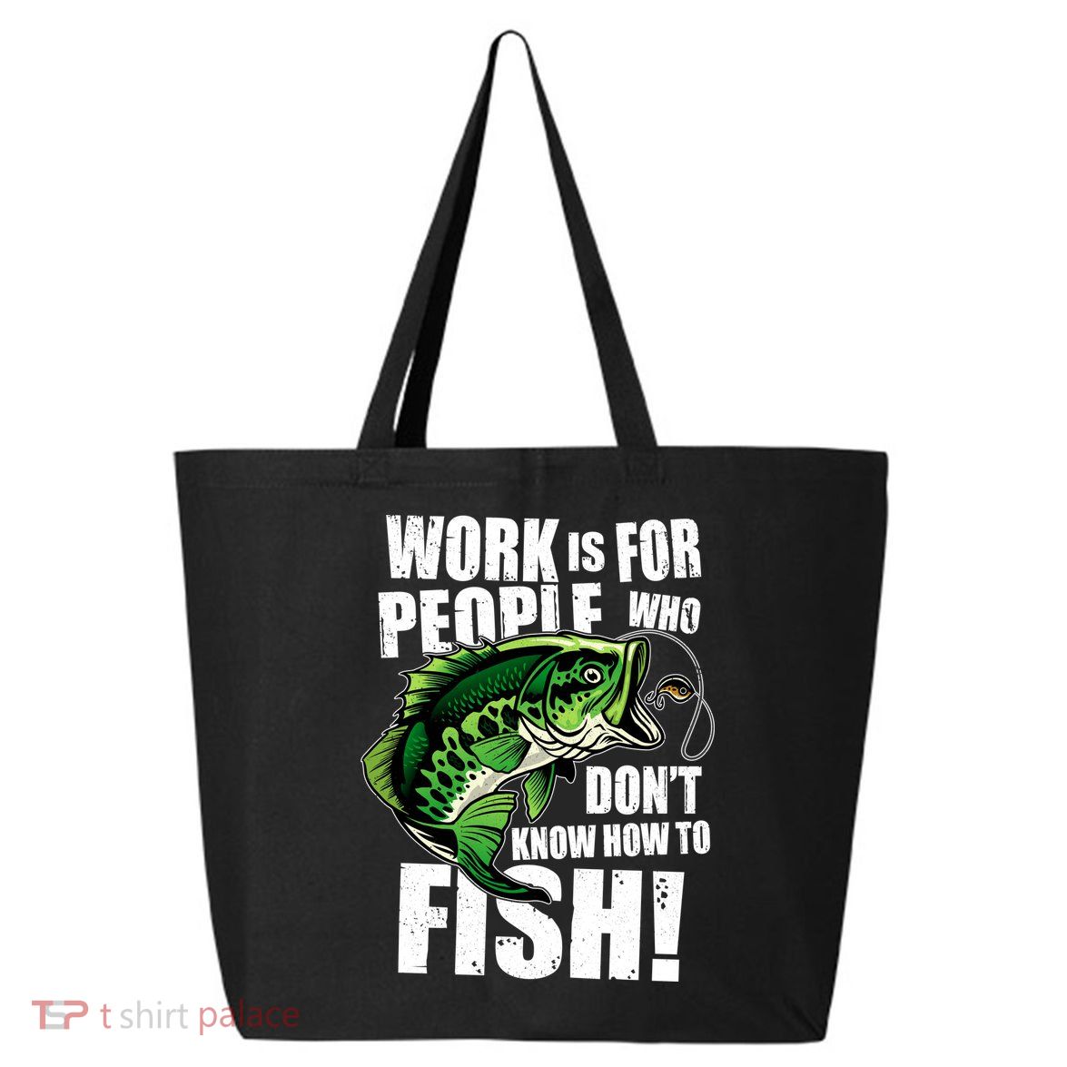 Work Is For People Who Don't Know How To Fish 25L Jumbo Tote