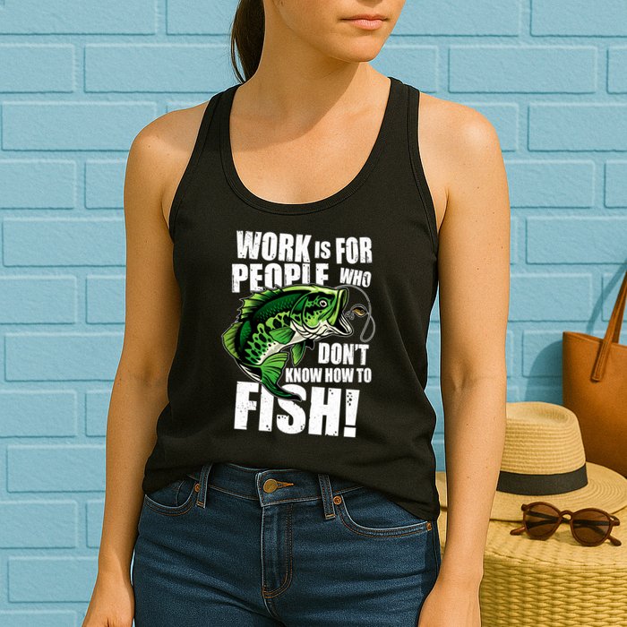 Work Is For People Who Don't Know How To Fish Womens Tank Top