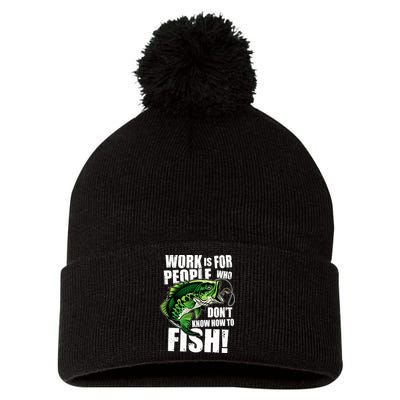 Work Is For People Who Don't Know How To Fish Pom Pom 12in Knit Beanie